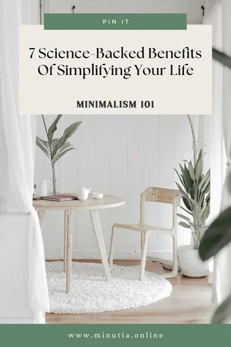 Minimalism 101: 7 science backed benefits of simplifying your life